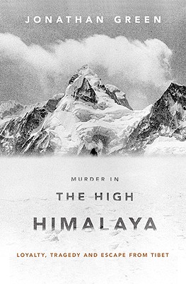 Murder in the High Himalaya: Loyalty, Tragedy, and Escape from Tibet