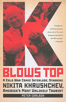 K Blows Top: A Cold War Comic Interlude, Starring Nikita Khrushchev, America's Most Unlikely Tourist