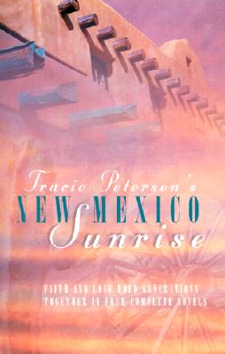 NEW MEXICO SUNRISE: FAITH AND LOVE HOLD GENERATIONS TOGETHER IN FOUR COMPLETE NOVELS