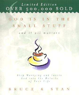 God Is in the Small Stuff and It All Matters: Stop Worrying and Invite God into the Details of Your Life