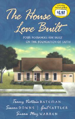 The House Love Built: Foundation for Love/Love's Open Door/Once Upon an Attic/Mending Fences (Inspirational Romance Collection)