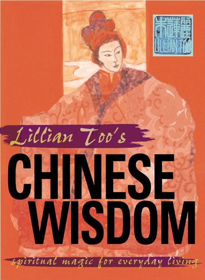 Lillian Too's Chinese Wisdom: Spiritual Magic for Everyday Living