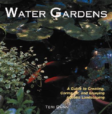 Image for Water Gardens: A Guide to Creating, Caring For, and Enjoying Aquatic Landscaping
