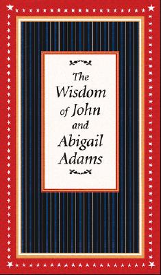 Wisdom of John and Abigail Adams