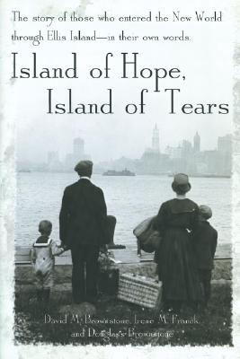 Island of Hope, Island of Tears: The Story of Those Who Entered the New World through Ellis Island - In Their Own Words