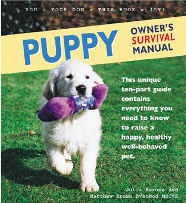 Image for Puppy Owner's Survival Manual: This Unique Ten-Part Guide Contains Everything You Need to Know to Raise a Happy, Healthy Well-Behaved Pet