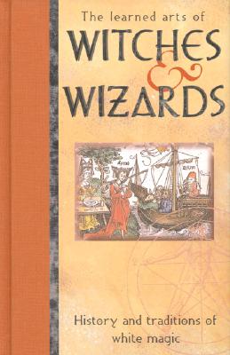 Image for The Witches and Wizards: History and Traditions of White Magic
