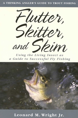 Flutter, Skitter, and Skim: Using the Living Insect as a Guide for Successful Fly Fishing