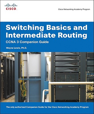 Switching Basics And Intermediate Routing: CCNA 3 Companion Guide