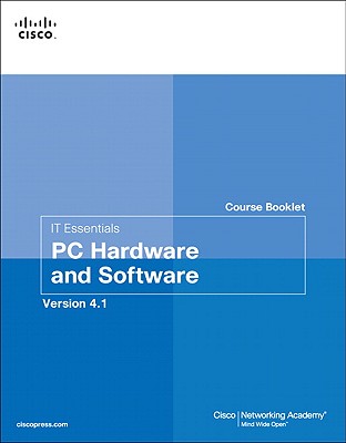 IT Essentials Course Booklet, Pc Hardware and Software Course Booklet, Version 4.1