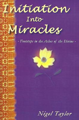 Initiation Into Miracles : Footsteps in the Ashes of the Divine