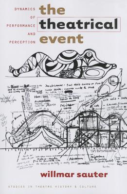 The Theatrical Event: Dynamics of Performance and Perception (Studies Theatre Hist & Culture)