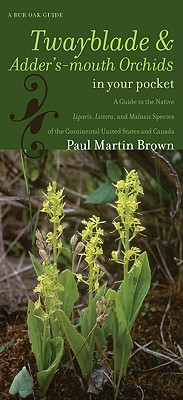 Image for Twayblades and Adder's-mouth Orchids in Your Pocket: A Guide to the Native Liparis, Listera, and Malaxis Species of the Continental United States and Can (Bur Oak Guide)
