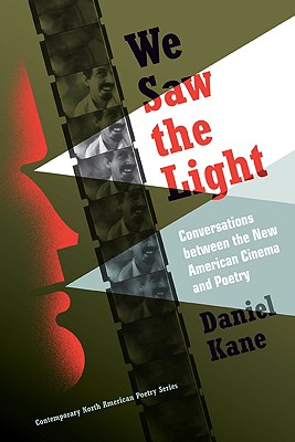 We Saw the Light: Conversations between New American Cinema and Poetry (Contemp North American Poetry)