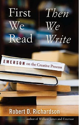 Image for First We Read, Then We Write: Emerson on the Creative Process