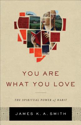 You Are What You Love: The Spiritual Power of Habit