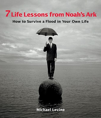 Image for 7 Life Lessons from Noah's Ark: How to Survive a Flood in Your Own Life