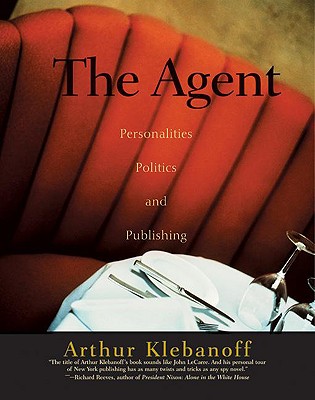 The Agent: Personalities, Politics, and Publishing
