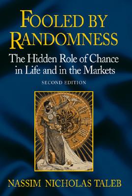 Fooled by Randomness: The Hidden Role of Chance in Life and in the Markets (Revised)