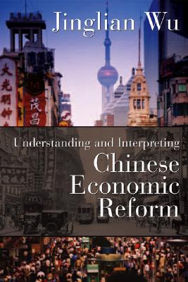 Understanding and Interpreting Chinese Economic Reform