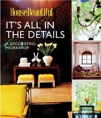 Image for It's All in the Details: A Decorating Workshop (House Beautiful) It's All in the Details: A Decorating Workshop (House Beautiful)