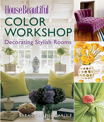 Image for House Beautiful Color Workshop: Decorating Stylish Rooms House Beautiful Color Workshop: Decorating Stylish Rooms