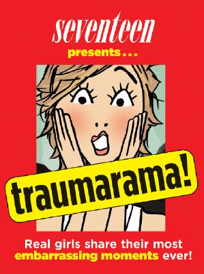 Traumarama! Real Girls Share Their Most Embarrassing Moments Ever!