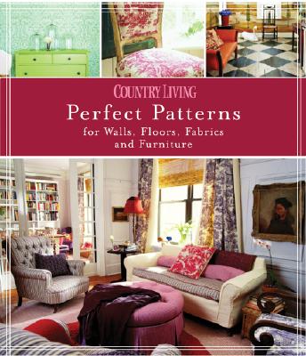 Country Living Perfect Patterns for Walls, Floors, Fabrics and Furniture