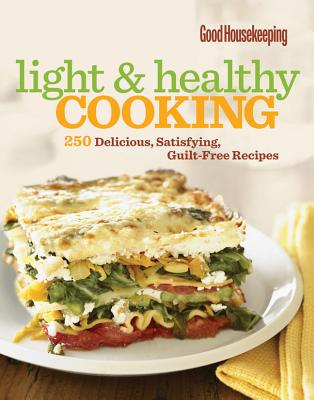 Image for Good Housekeeping Light & Healthy Cooking: 250 Delicious, Satisfying, Guilt-Free Recipes