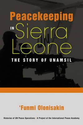 Peacekeeping in Sierra Leone: The Story of Unamsil (Histories of UN Peace Operations)