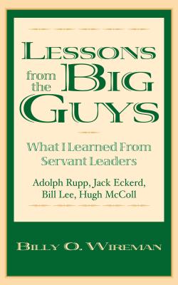 Image for Lessons from the Big Guys: What I Learned from Servant Leaders Jack Eckerd, Bill Lee, Hugh McColl, and Adolph Rupp (Education Titles)