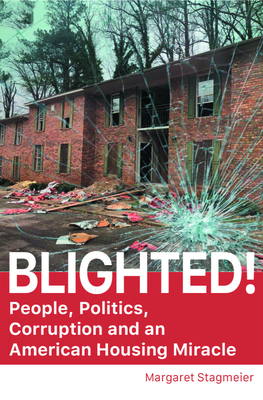 Blighted: A Story of People, Politics, and an American Housing Miracle