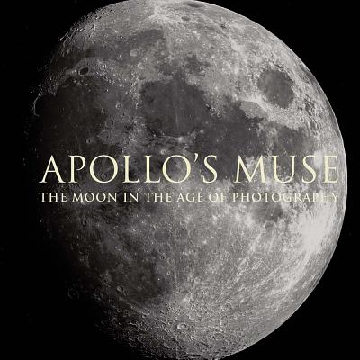 Apollos Muse: The Moon in the Age of Photography