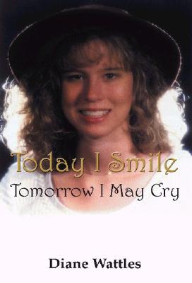 Today I Smile: Tomorrow I May Cry