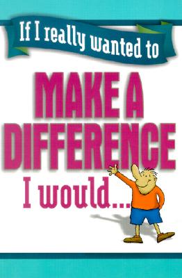 If I Really Wanted to Make a Difference, I Would.