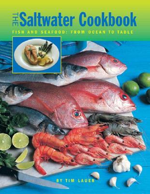 The Saltwater Cookbook: Fish and Seafood - From Ocean to Table