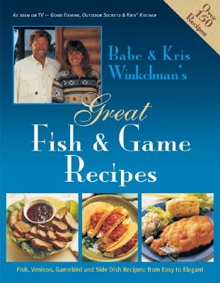 Babe & Kris Winkelman's Great Fish and Game Recipes
