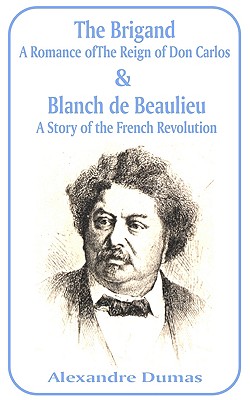 Brigand: A Romance of the Reign of Don Carlos & Blanche de Beaulieu: A Story of the French Revolution, The