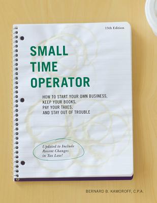 Small Time Operator: How to Start Your Own Business, Keep Your Books, Pay Your Taxes, and Stay Out of Trouble (Small Time Operator: How to Start Your . Keep Yourbooks, Pay Your Taxes, & Stay Ou)