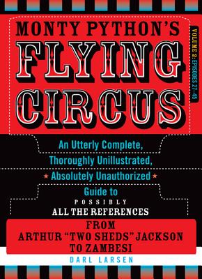 Monty Python's Flying Circus, Volume 2: Episodes 27-45 -- An Utterly Complete, Thoroughly Unillustrated, Absolutely Unauthorized Guide to Possibly All the References from Two Sheds Jackson to Zambesi