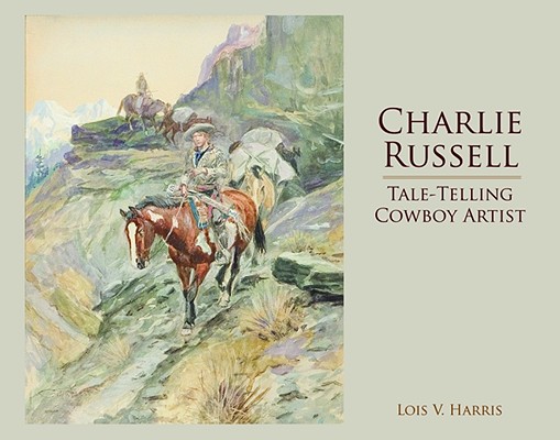 Image for Charlie Russell: Tale-Telling Cowboy Artist