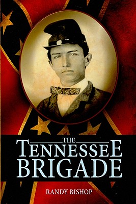 The Tennessee Brigade A History of the Volunteers of the Army of Northern Virginia