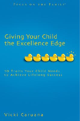 Giving Your Child the Excellence Edge: 10 Traits Your Child Needs to Achieve Lifelong Success