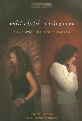 Wild Child, Waiting Mom: Finding Hope In the Midst of Heartache