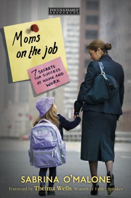 Moms on the Job: 7 Secrets for Success at Home and Work