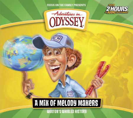 Wooton's Whirled History: A Mix of Melody Makers (Adventures in Odyssey) Image for Wooton's Whirled History: A Mix of Melody Makers (Adventures in Odyssey)