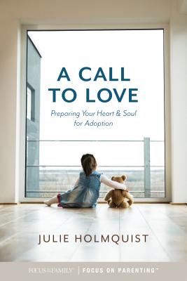 Image for A Call to Love: Preparing Your Heart and Soul for Adoption