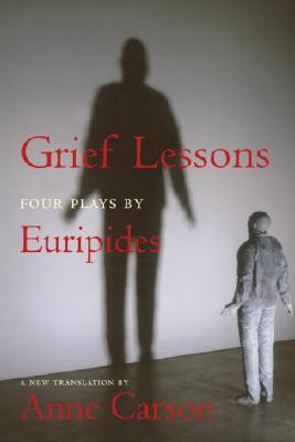 GRIEF LESSONS Four Plays by Euripides