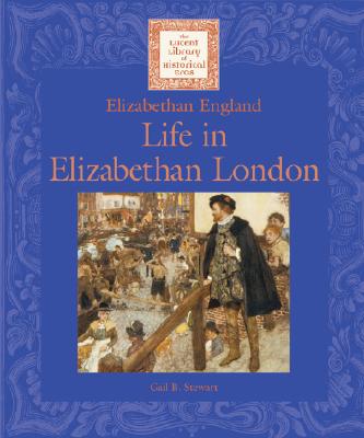 Life in Elizabethan London: Elizabethan England (Lucent Library of Historical Eras)