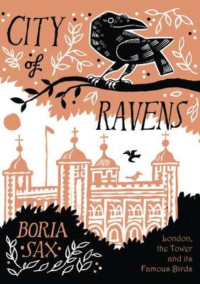 City of Ravens: The Extraordinary History of London, the Tower and its Famous Ravens